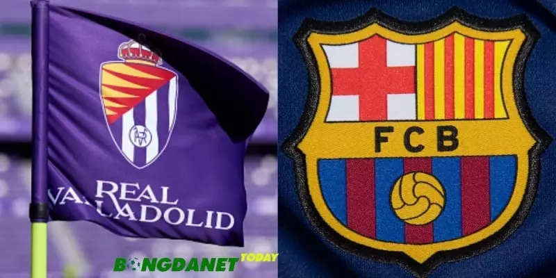 Phong độ cặp đấu Valladolid Vs Barca