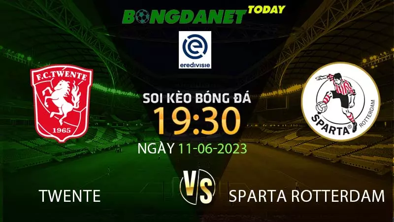Soi Kèo Twente Vs Sparta Rotterdam 19:30 11/6/2023 VĐQG Hà Lan