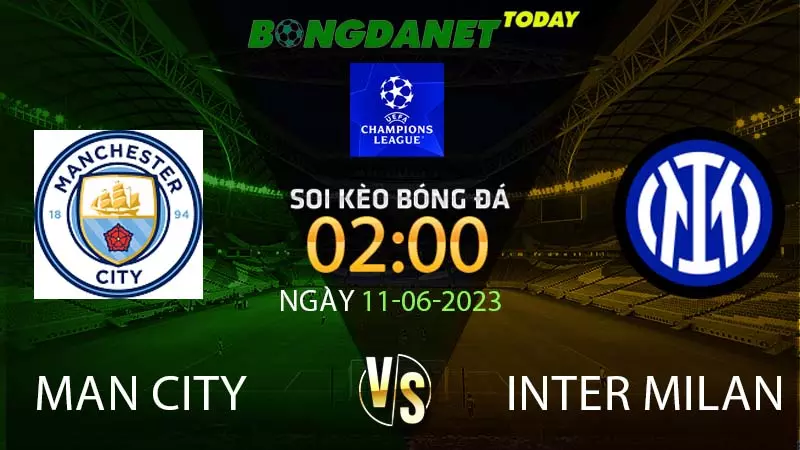 Soi Kèo Man City Vs Inter Milan 02h00 11/06 - Chung Kết C1